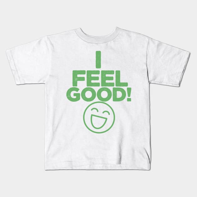 I FEEL GOOD Kids T-Shirt by oofek96@gmail.com